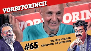 Podcast Vorbitorincii 65 Valeriu Nicolae vânătorul de impostori [upl. by Arrec]