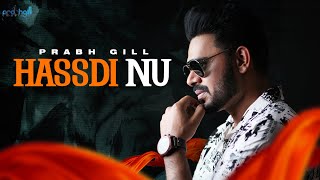 Hassdi Nu  Prabh Gill  Desiroutz  Punjabi Romantic Song [upl. by Eelana250]