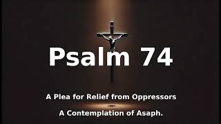 Psalm 74  A Plea for Relief from Oppressors A Contemplation of Asaph [upl. by Bette]