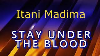 Stay Under the blood Itani Madima [upl. by Lindeberg]