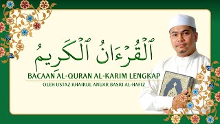 Bacaan AlQuran AlKarim Lengkap oleh Ustaz Khairul Anuar Basri AlHafiz [upl. by Kendricks]