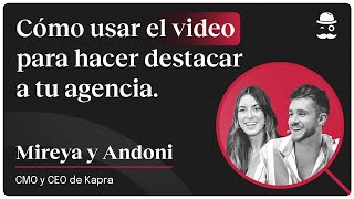 11 Cómo usar el video para hacer destacar tu agencia con Mireya y Andoni CMO y CEO de Kapra [upl. by Cadell]