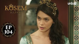 Kosem Sultan  Episode 104  Turkish Drama  Urdu Dubbing  Urdu1 TV  18 February 2021 [upl. by Eneliak]