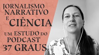 Jornalismo narrativo e ciência um estudo do podcast 37 Graus [upl. by Ryan]