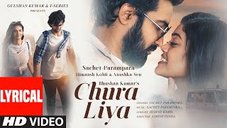 Chura Liya  Lyrical  SachetParampara  Himansh K Anushka S  Irshad K Ashish P  Bhushan K [upl. by Irelav]