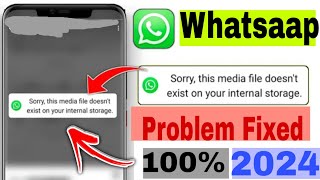 sorry this media file doesnt exist on your internal storage whatsapp status problem solved 2024 [upl. by Best]