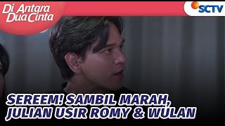 Sereem Sambil Marah Julian Usir Romy amp Wulan  Di Antara Dua Cinta  Episode 182 [upl. by Ahsinned]