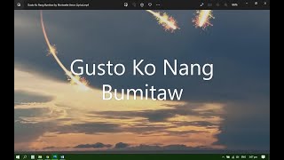 Gusto Ko Nang Bumitaw by Morissette Amon Lyrics [upl. by Galasyn907]