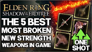 Shadow of the Erdtree  The 5 New Best MOST OP Strength Weapons in Game  Build Guide  Elden Ring [upl. by Aitsirt]