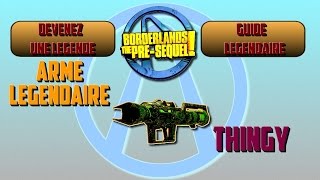 Devenez une Légende Borderlands The PreSequel  Arme Légendaire Thingy [upl. by Hettie]