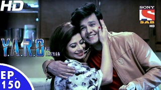 YARO Ka Tashan  यारों का टशन  Ep 150  20th Feb 2017 [upl. by Lilak945]