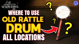 Where To Use Old Rattle Drum ALL LOCATIONS  Black Myth Wukong [upl. by Ilyk]