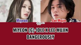 DANGEROUSLY LYRIC  MIYEON GIDLE X LEE MUJIN  MBC GAYO DAEJEJEON 2022 [upl. by Chernow532]