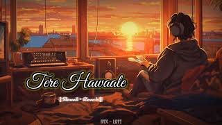 TERE HAWAALE  SLOWED  REVERB   RTX  LoFi [upl. by Ranit]