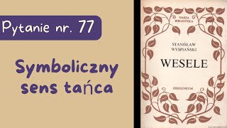 Matura ustna Symboliczny sens tańca Wesele Stanisława Wyspiańskiego [upl. by Idihc]