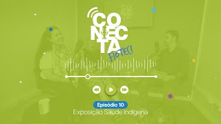 Conecta Fiotec ep10  Exposição Saúde Indígena [upl. by Anya]