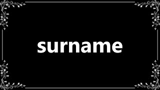 Surname  Meaning and How To Pronounce [upl. by Soraya492]