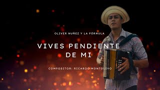 Oliver Nuñez  Vives pendiente de mi [upl. by Aivatal]