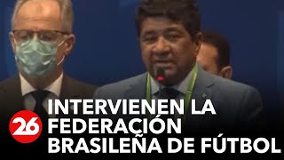 Crisis en Brasil intervienen la CBF y destituyen a su presidente [upl. by Luttrell891]