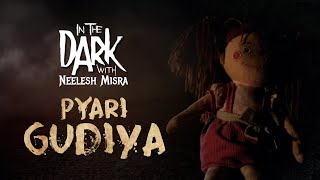 Pyari Gudiya  Horror Story  Anulata Raj Nair  In The Dark with Neelesh Misra [upl. by Ahtamas]