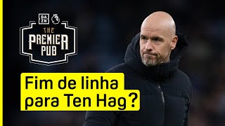 THE PREMIER PUB – “Fim de linha para Ten Hag” [upl. by Lathan]