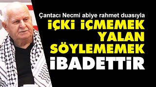 Çantacı Necmi abi İçki içmemek ibadettir yalan söylememek ibadettir [upl. by Nahn750]