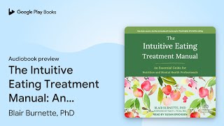 The Intuitive Eating Treatment Manual An… by Blair Burnette PhD · Audiobook preview [upl. by Ardisj]