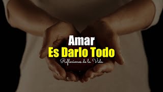 Amar Es Darlo Todo ¦ Reflexión ¦ Gratitud Frases Reflexiones [upl. by Aniweta]