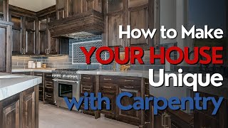 Make Your House UNIQUE Through Custom Carpentry [upl. by Desiri]