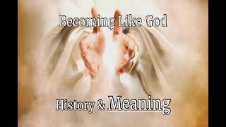 Becoming Like God  History amp Meaning [upl. by Doralin219]