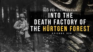 Into the Death Factory of the Hürtgen Forest  History Traveler Episode 326 [upl. by Francyne]