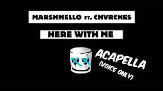 MARSHMELLO ft CHVRCHES  HERE WITH ME ACAPELLA  VOICE ONLY [upl. by Zechariah]