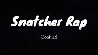 Snatcher Rap Lyrics by Cookie [upl. by Ateloj]