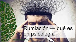 Rumiación en psicología qué es y cómo detenerla [upl. by Gonsalve909]