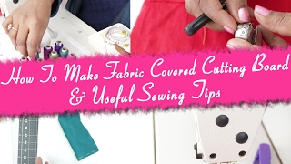 Class 41 How To Make Fabric Covered Cutting Board amp Useful Sewing tips for beginners easy DIY [upl. by Odnumyer241]