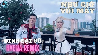 Như Gió Với Mây  Đinh Đại Vũ DJ Hyena Remix  Và Nếu Như Anh Được Làm Mây Bay [upl. by Enerak202]