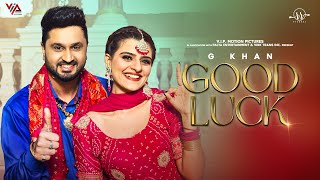 Good Luck Official Video G Khan  Roshan Prince  Saira  Gurpreet Ghuggi  Punjabi Song 2023 [upl. by Retsila]