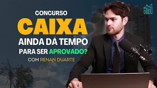 Concurso CAIXA 2024 Ainda Dá Tempo para Começar a Estudar Renan Duarte [upl. by Vail]