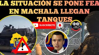 SITUACIÓN SE PONE MÁS FEA EN MACHALA LLEGAN LOS TANQUES MILITARES A INTERVENIR CARCEL NOTICIAS RFE [upl. by Oinoitna506]