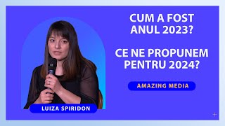 Retrospectivă 2023 și proiecte pentru 2024  Luiza Spiridon  Amazing Media [upl. by Ainoloppa]