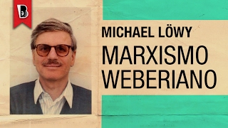 Michael Löwy e o marxismo weberiano [upl. by Humble510]