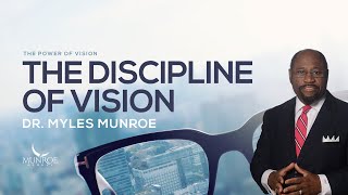 The Discipline Of Vision Dr Myles Munroes Strategic Approach  MunroeGlobalcom [upl. by Pesek]