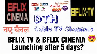 BFLIX CINEMA and BFLIX TV New Channels Launching After 5 Days  DD Free Dish Airtel DTH Tata Play [upl. by Lrub]