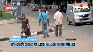 Cambulo LundaNorte Detido cidadão congolês por alegada violação de menor de três anos [upl. by Ahsemad]