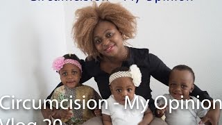 Circumcision  My Opinion Vlog 20 [upl. by Ardnal34]