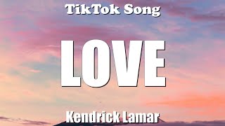 Kendrick Lamar  LOVE Just love me I want to be with you Lyrics  TikTok Song [upl. by Trumaine]