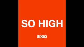 SIX60  So High [upl. by Anaila]