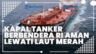 Di Tengah Ketegangan Houthi Kapal Tangker Berbendera Indonesia Aman Lewati Laut Merah [upl. by Lizzy]