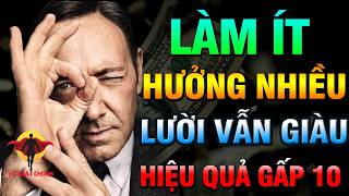 LÀM ÍT HƯỞNG NHIỀU  BÍ MẬT NGƯỜI GIÀU  quotLƯỜIquot VẪN NHIỀU TIỀN  Kẻ xuất chúng [upl. by Darell]