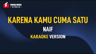 Naif  Karena Kamu Cuma Satu Karaoke [upl. by Qooraf]